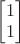 $\begin{bmatrix}1\\1\end{bmatrix}$