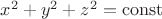 $x^2+y^2+z^2=\operatorname{const}$