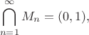 $$\bigcap \limits _{n=1}^\infty M_n=(0,1),$$