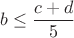 $b \le \dfrac{c+d}{5}$