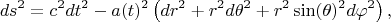 $$ds^2 = c^2 dt^2 - a(t)^2 \left( dr^2 + r^2 d\theta^2 + r^2 \sin(\theta)^2 d \varphi^2 \right),
$$