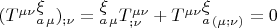 $(T^{\mu\nu}{}^{\displaystyle{\xi}}_a_{\mu})_{;\nu}={}^{\displaystyle{\xi}}_a_{\mu}T^{\mu\nu}_{;\nu}+T^{\mu\nu}{}^{\displaystyle{\xi}}_a_{(\mu;\nu)}=0$
