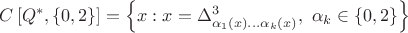 $C\left[ {{Q^*},\left\{ {0,2} \right\}} \right] = \left\{ {x:x = \Delta _{{\alpha _1}\left( x \right)...{\alpha _k}\left( x \right)}^3,\,\,{\alpha _k} \in \left\{ {0,2} \right\}} \right\}$