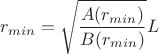 $ r_{min}= \sqrt{\dfrac{A(r_{min})}{B(r_{min})}}} L $