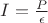 $I=\frac{P}{\epsilon}$