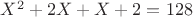 $X^2+2X+X+2=128$