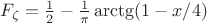 $F_\zeta=\frac{1}{2} -  \frac 1 \pi \arctg (1-x/4) $