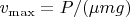 $v_{\max}=P/(\mu mg)$