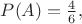 $P(A)=\frac{4}{6},$