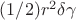 $(1/2)r^2\delta\gamma $