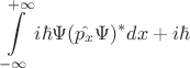 $$\int\limits_{-\infty}^{+\infty}i\hbar\Psi(\hat{p_x}\Psi)^*dx+i\hbar$$