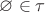 $\varnothing\in\tau$