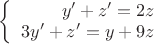 $\left\{
\begin{array}{rcl}
 y'+z'=2z \\
 3y'+z'=y+9z \\
\end{array}
\right.$