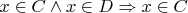 $x \in C \land x \in D \Rightarrow x \in C$