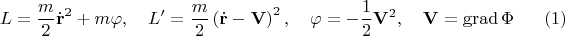 $$
L = \frac{m}{2} \dot{{\bf r}}^2 + m \varphi, \quad 
L' = \frac{m}{2} \left( \dot{{\bf r}} - {\bf V} \right)^2, \quad
\varphi = - \frac{1}{2}{\bf V}^2, \quad
{\bf V} = \operatorname{grad} \Phi \eqno(1)
$$