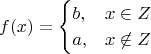 $$
f(x) =
\begin{cases}
b, & x \in Z \\
a, & x \not\in Z
\end{cases}
$$