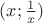 $(x;\frac{1}{x})$
