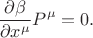 $$
\frac{\partial \beta}{\partial x^{\mu}} P^{\mu} = 0.
$$ $$
\frac{\partial \beta}{\partial x^{\mu}} P^{\mu} = 0.
$$