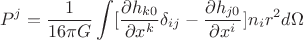 $$P^j=\frac{1}{16{\pi}G}\int[{ \frac{\partial{h_{k0}}}{\partial{x^{k}}}\delta_{ij} -  \frac{\partial{h_{j0}}}{\partial{x^{i}}} }]n_ir^2d{\Omega}}$$