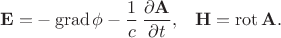 $$\begin{xalignat*}{2}&\mathbf E=-\operatorname{grad}\phi-\frac{1}{c}\,\frac{\partial\mathbf A}{\partial t},&&\mathbf H=\operatorname{rot}\mathbf A.\end{xalignat*}$$