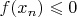 $f(x_n)\leqslant 0$