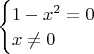 $
\begin{cases}
1-x^2=0\\
x\neq0\\
\end{cases}
$