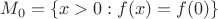 $M_0=\{x>0: f(x)=f(0)\}$