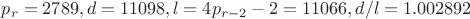 $p_r=2789, d=11098, l=4p_{r-2}-2=11066, d/l=1.002892$
