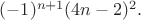 $(-1)^{n+1}(4n-2)^2.$