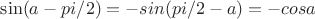 $\sin(a-pi/2)=-sin(pi/2-a)=-cosa$