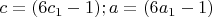 $c=(6c_1-1);  a=(6a_1-1)$