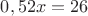$0,52x=26$