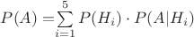 $P(A)=$\sum\limits_{i=1}^5 P(H_i) \cdot P(A|H_i)$$