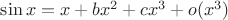 $\sin x=x+bx^2+cx^3+o(x^3)$
