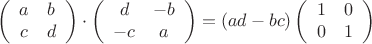 $$  \left(  \begin{array}{cc}    a & b \\    c & d \\  \end{array}\right) \cdot
   \left(  \begin{array}{cc}    d & -b \\    -c & a \\  \end{array}\right) =
  (ad-bc) \left(  \begin{array}{cc}    1 & 0 \\    0& 1 \\  \end{array}\right) 
  $$