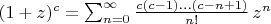 $(1+z)^c=\sum_{n=0}^\infty\frac{c(c-1)\ldots(c-n+1)}{n!}\,z^n$