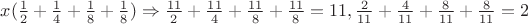 $x(\frac 1 2+\frac 1 4+\frac 1 8+\frac 1 8)\Rightarrow \frac {11}2+\frac {11}4+\frac{11}8+\frac{11}8=11, \frac 2{11}+\frac 4{11}+\frac 8{11}+\frac 8{11}=2$