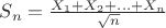 $S_n=\frac{X_1+X_2+...+X_n}{\sqrt{n}}$