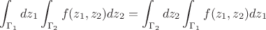 $$
\int_{\Gamma_1} dz_1\int_{\Gamma_2} f(z_1,z_2) dz_2=\int_{\Gamma_2} dz_2\int_{\Gamma_1} f(z_1,z_2) dz_1
$$