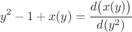 $$y^2-1+x(y) = \frac{d\big(x(y)\big)}{d(y^2)}$$
