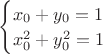 $\begin{cases}x_0+y_0=1\\  x_0^2+y_0^2=1\end{cases}$