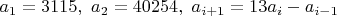 $a_1=3115, \ a_2=40254, \ a_{i+1}=13a_i-a_{i-1}$