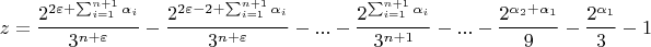 $$z=\frac{2^{2\varepsilon+\sum_{i=1}^{n+1}\alpha_i}}{3^{n+\varepsilon}}-\frac{2^{2\varepsilon-2+\sum_{i=1}^{n+1}\alpha_i}}{3^{n+\varepsilon}}-...-\frac{2^{\sum_{i=1}^{n+1}\alpha_i}}{3^{n+1}}-...-\frac{2^{\alpha_2+\alpha_1}}{9}-\frac{2^{\alpha_1}}{3}-1$$
