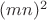 $(mn)^2$