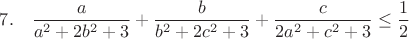$7.~~~\dfrac{a}{a^2+2b^2+3}+\dfrac{b}{b^2+2c^2+3}+\dfrac{c}{2a^2+c^2+3}\leq \dfrac{1}{2}$