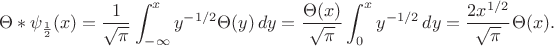 $$\Theta \ast \psi_{\frac{1}{2}}(x)=\frac1{\sqrt{\pi}}\int_{-\infty}^xy^{-1/2}\Theta(y)\,dy=\frac{\Theta(x)}{\sqrt{\pi}}\int_0^xy^{-1/2}\,dy=\frac{2x^{1/2}}{\sqrt{\pi}} \Theta(x).
$$