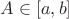 $A \in [a,b]$
