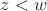 $z<w$