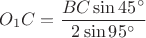 $O_1C = \dfrac {BC \sin 45^{\circ}}{2\sin 95^{\circ}}$