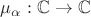 $\mu_\alpha: \mathbb{C} \rightarrow \mathbb{C}$